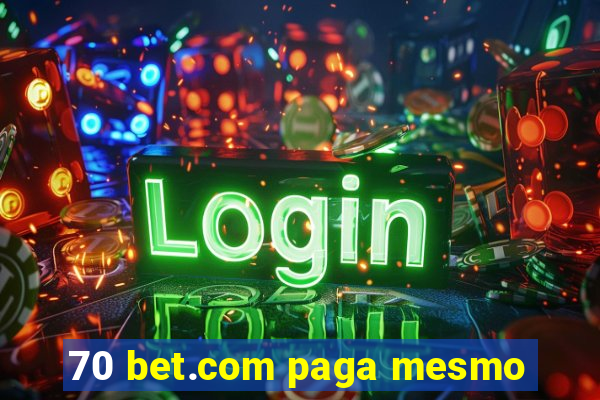 70 bet.com paga mesmo